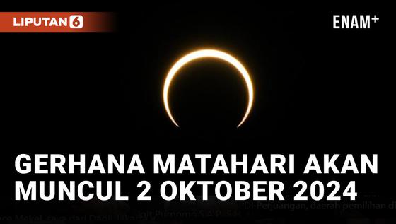 VIDEO: Gerhana Matahari Cincin Api akan Terlihat pada Tanggal 2 Oktober 2024 di Amerika Selatan