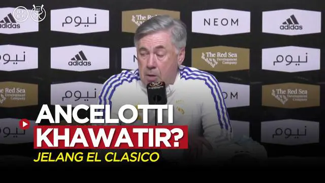 VIDEO: Real Madrid Hadapi Barcelona di Piala Super Spanyol, Ini yang Bisa Buat Carlo Ancelotti Khawatir