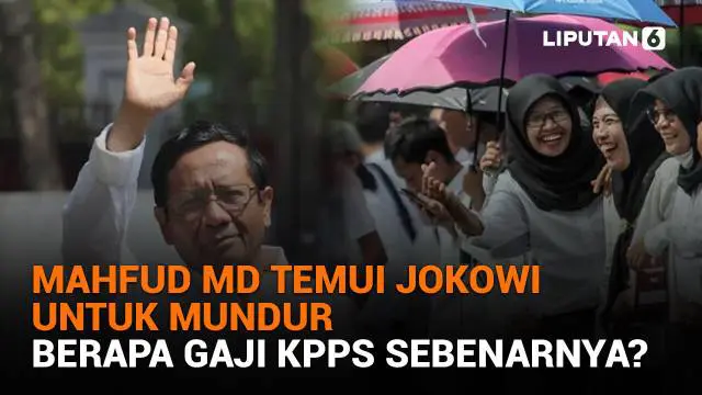 Mulai dari Mahfud MD temui Jokowi untuk mundur hingga berapa gaji KPPS sebenarnya? Berikut sejumlah berita menarik News Flash Liputan6.com.