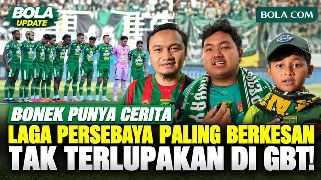 Bonek Punya Cerita! Ungkap Pertandingan Persebaya Paling Berkesan di Gelora Bung Tomo