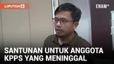 KPU Berikan Santunan Hingga 46 Juta Untuk Petugas KPPS yang Meninggal