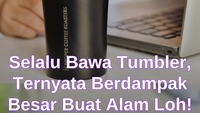 Selalu Bawa Tumbler, Ternyata Berdampak Besar Bagi Alam