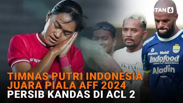 Timnas Putri Indonesia Juara Piala AFF 2024, Persib Kandas di ACL 2