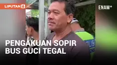 Pengakuan Sopir Bus Guci Tegal: Rem Sudah Dipasang