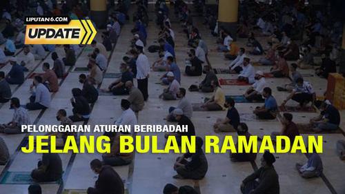 Liputan6 Update: Pelonggaran Aturan Beribadah Jelang Bulan Ramadan