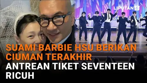 Suami Barbie Hsu Berikan Ciuman Terakhir, Antrean Tiket Seventeen Ricuh