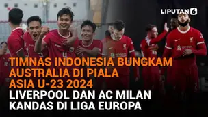 Timnas Indonesia Bungkam Australia di Piala Asia U-23 2024, Liverpool dan AC Milan Kandas di Liga Europa
