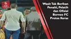 Video pelatih dan ofisial Borneo FC protes keras kepada wasit pertandingan akibat tak mendapat penalti pada laga antara Borneo FC melawan Persib Bandung yang berkesudahan dengan skor imbang 0-0.