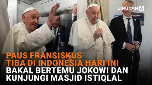 Paus Fransiskus Tiba di Indonesia Hari Ini, Bakal Bertemu Jokowi dan Kunjungi Masjid Istiqlal