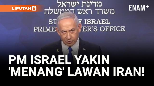 Netanyahu Yakin Israel Dekati 'Kemenangan' atas Iran!