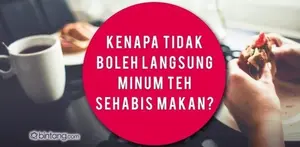 Kenapa Tidak Boleh Minum Teh Sesudah Makan?