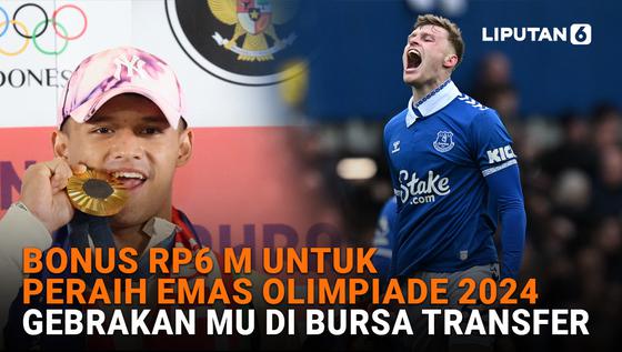 VIDEO: Bonus Rp 6 M untuk Peraih Emas Olimpiade 2024, Gebrakan Manchester United di Bursa Transfer