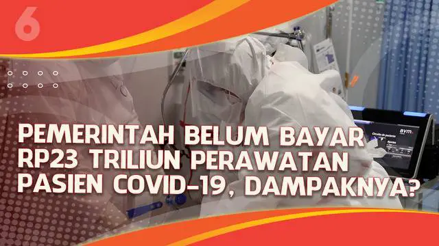 VIDEO Headline: Pemerintah Belum Bayar Rp 23 Triliun Perawatan Pasien Covid-19, Layanan Terhenti?