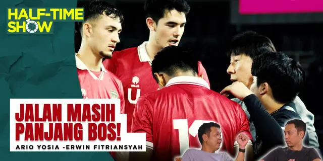 VIDEO Half Time Show: Jalan Panjang nan Terjal STY untuk Loloskan Timnas Indonesia ke Pentas Piala Dunia
