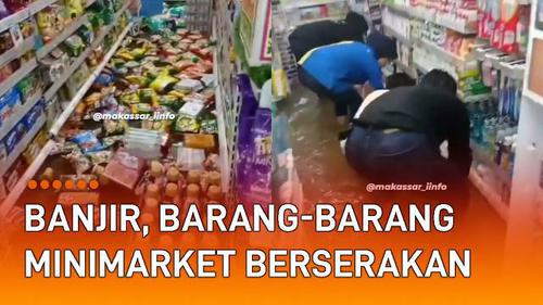 VIDEO: Diterjang Banjir, Barang-Barang Minimarket di Makassar Berserakan