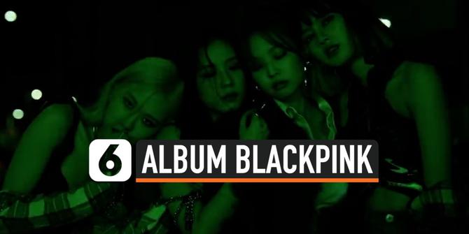 VIDEO: Simak, Bocoran List Lagu di Album Full Perdana BLACKPINK