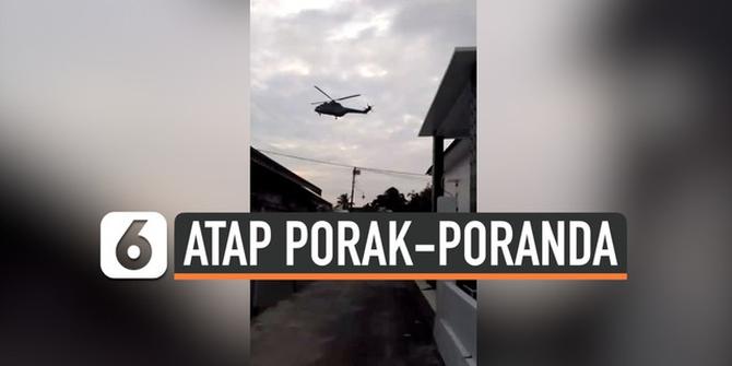 VIDEO: Atap Rumah Porak-Poranda Disapu Helikopter