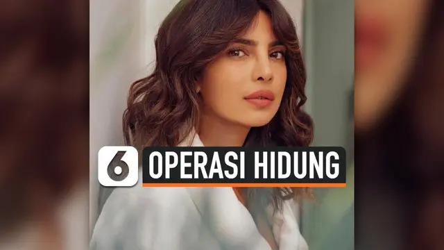 VIDEO: Priyanka Chopra Ungkap Kronologi Operasi Hidung yang Gagal