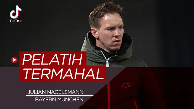 VIDEO: TikTok Bola.com, 5 Pelatih Termahal di Dunia, Salah Satunya Julian Nagelsmann yang Pindah ke Bayern Munchen