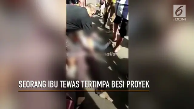 VIDEO: Seorang Ibu Tewas Tertimpa Besi Proyek
