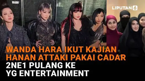 Wanda Hara Ikut Kajian Hanan Attaki Pakai Cadar, 2NE1 Pulang ke YG Entertainment