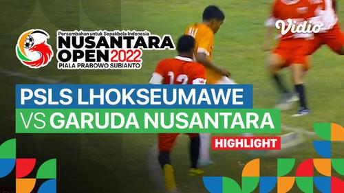 VIDEO: Highlights Nusantara Open 2022, PSLS Lhokseumawe Tahan Imbang Garuda Nusantara
