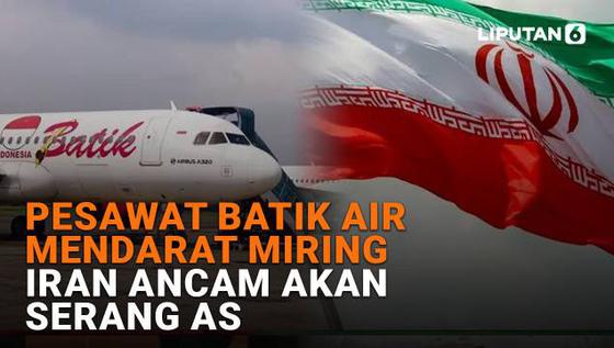 Pesawat Batik Air Mendarat Miring, Iran Ancam Akan Serang AS