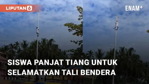 VIDEO: Takjub, Siswa SMA Panjat Tiang 14 Meter Untuk Selamatkan Tali Bendera