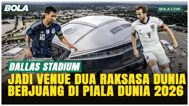 Dallas Stadium Jadi Venue Tersibuk Piala Dunia 2026, Argentina dan Inggris Main di Sini!