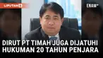 Dirut PT Timah Mochtar Riza juga Dijatuhi Hukuman 20 Tahun Penjara dan Denda Rp1 Miliar