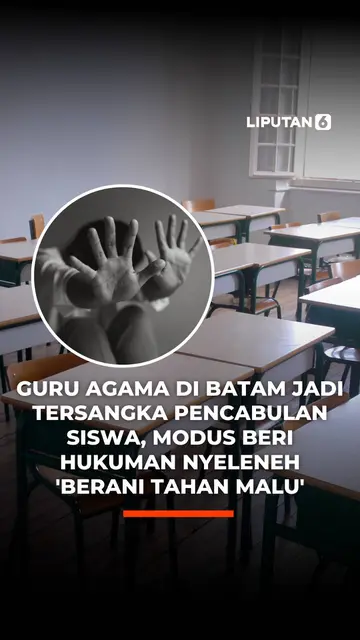 Guru Agama di Batam Jadi Tersangka Pencabulan Siswa, Modus Beri Hukuman Nyeleneh 'Berani Tahan Malu'