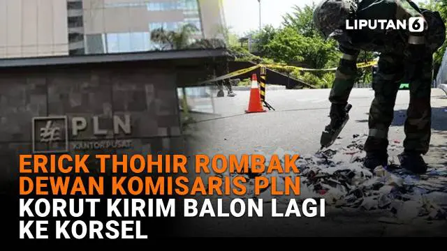Mulai dari Erick Thohir rombak dewan komisaris PLN hingga Korut kirim balon lagi ke Korsel, berikut sejumlah berita menarik News Flash Liputan6.com.