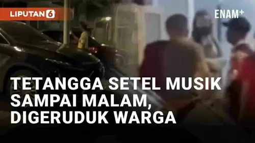 VIDEO: Viral Tetangga Bising Setel Musik Sampai Malam, Digeruduk Warga Ramai-Ramai