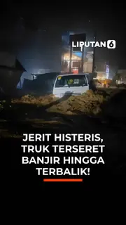 Jerit Histeris, Truk Terseret Banjir hingga Terbalik!