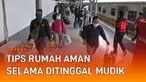 Hal penting namun sering dilupakan. Ini dia tips rumah aman selama ditinggal mudik.