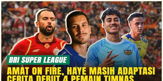 VIDEO: 4 Pemain Timnas Indonesia Baru di BRI Super League: Jordi Amat Nyetel, Thom Haye Masih Adaptasi!