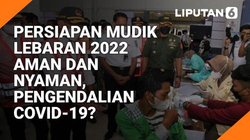 VIDEO Headline: Persiapan Mudik Lebaran 2022 Aman dan Nyaman, Pengendalian COVID-19?