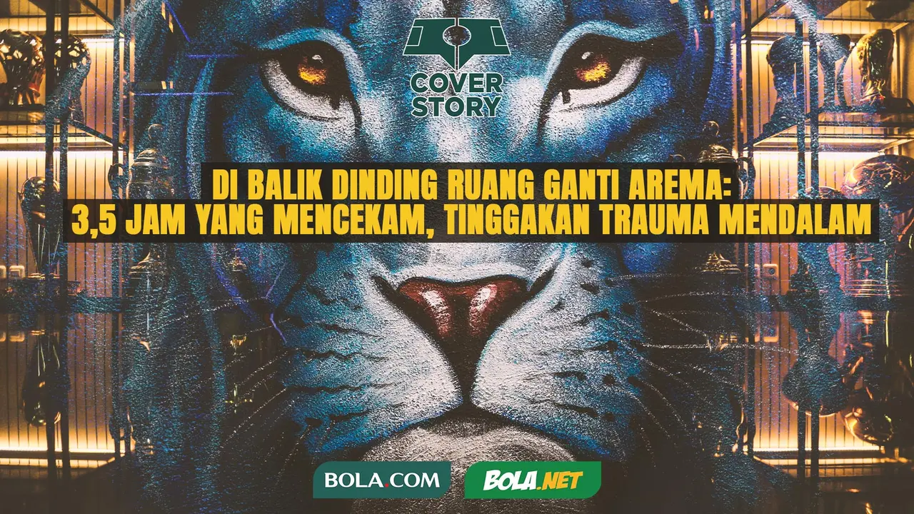 Cover Story - Di Balik Dinding Ruang Ganti Arema- 3,5 Jam yang Mencekam, Tinggakan Trauma Mendalam