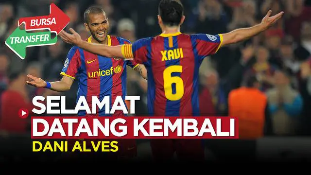 VIDEO Bursa Transfer: Xavi Hernandez Panggil Dani Alvez Kembali ke Barcelona
