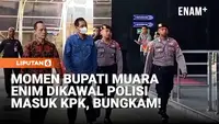 Momen Bupati Muara Enim Dikawal Polisi Masuk KPK, Bungkam!