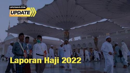 Liputan6 Update: Laporan Haji 2022