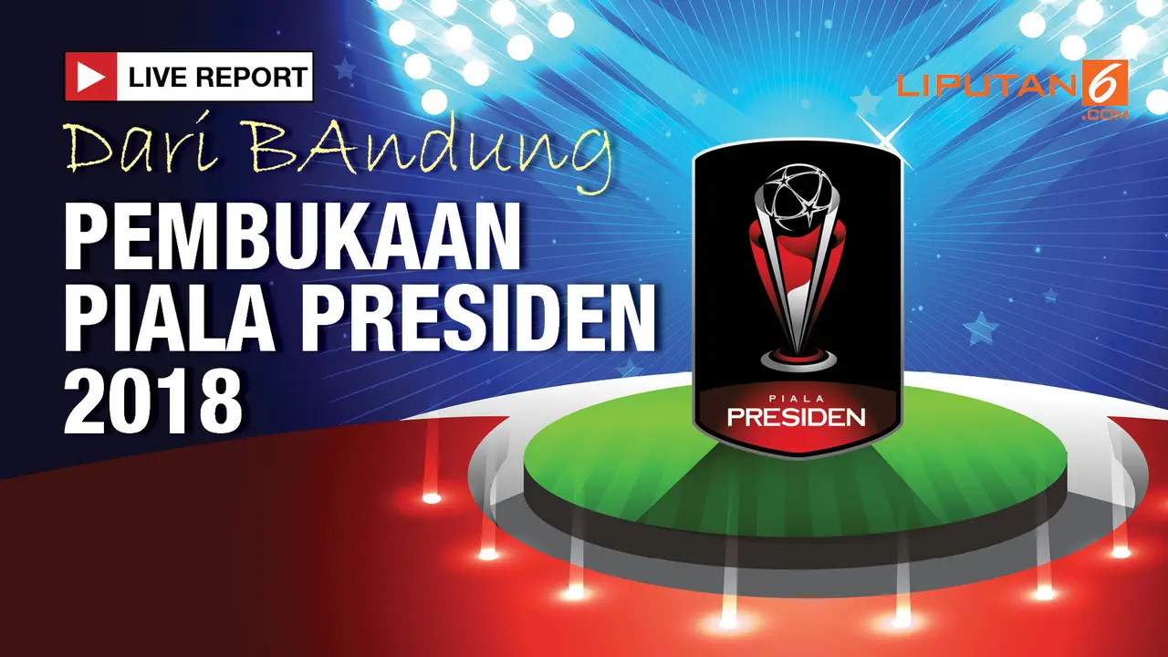 Live Report Pembukaan Piala Presiden  2018