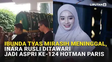 Mulai dari kabar duka meninggalnya ibunda Tyas Mirasih hingga Inara Rusli yang ditawari untuk menjadi aspri Hotman Paris yang ke-124, berikut adalah sejumlah berita menarik News Flash Showbiz Liputan6.com.