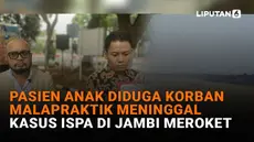 Mulai dari pasien anak diduga korban malapraktik meninggal hingga kasus ISPA di Jambi meroket, berikut sejumlah berita menarik News Flash Liputan6.com.