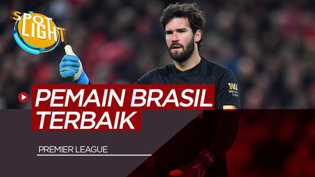Berita Video Alisson Becker dan 4 Pemain Brasil yang Mencuri Perhatian di Premier League Musim Ini