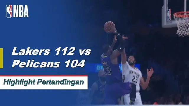Cuplikan Hasil Pertandingan NBA : Lakers 112 vs Pelicans 104