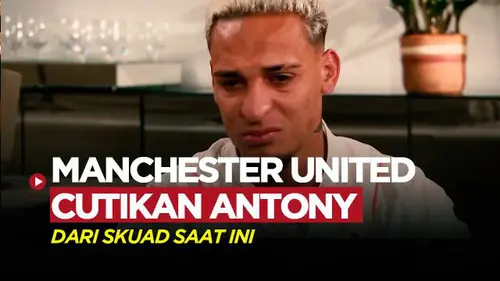 VIDEO: Manchester United Istirahatkan Antony, Terkait Tuduhan Kekerasan dan Pelecehan