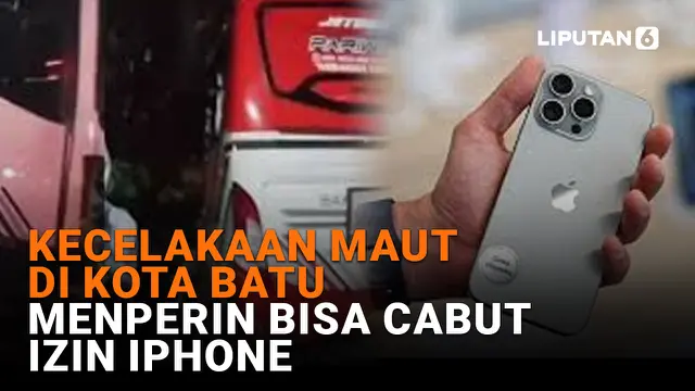 Kecelakaan Maut di Kota Batu, Menperin Bisa Cabut Izin Iphone