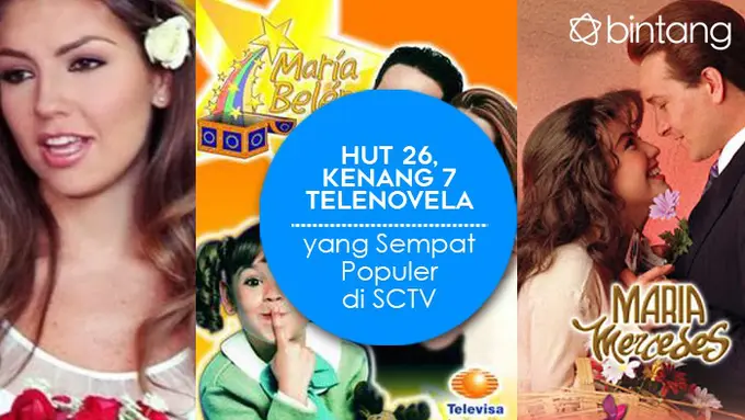 [Bintang] HUT 26, Kenang 7 Telenovela yang Sempat Populer di SCTV