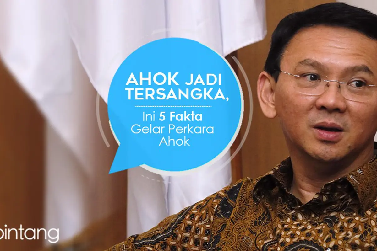 [Bintang] Ahok Jadi Tersangka, Ini 5 Fakta Gelar Perkara Ahok